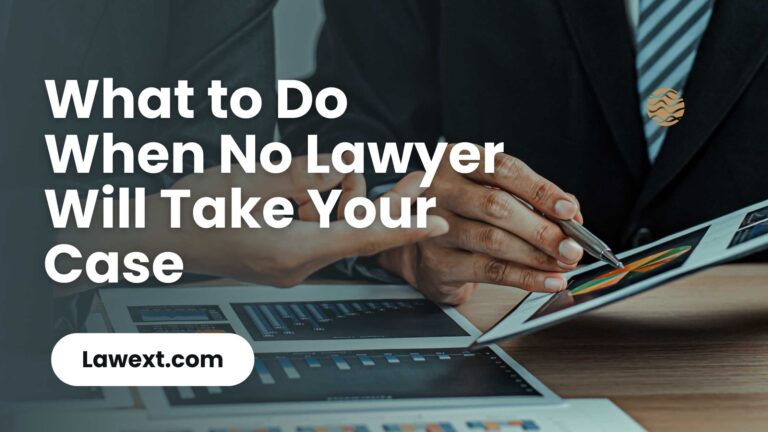 What to Do When No Lawyer Will Take Your Case?