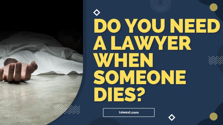 Do You Need a Lawyer When Someone Dies?