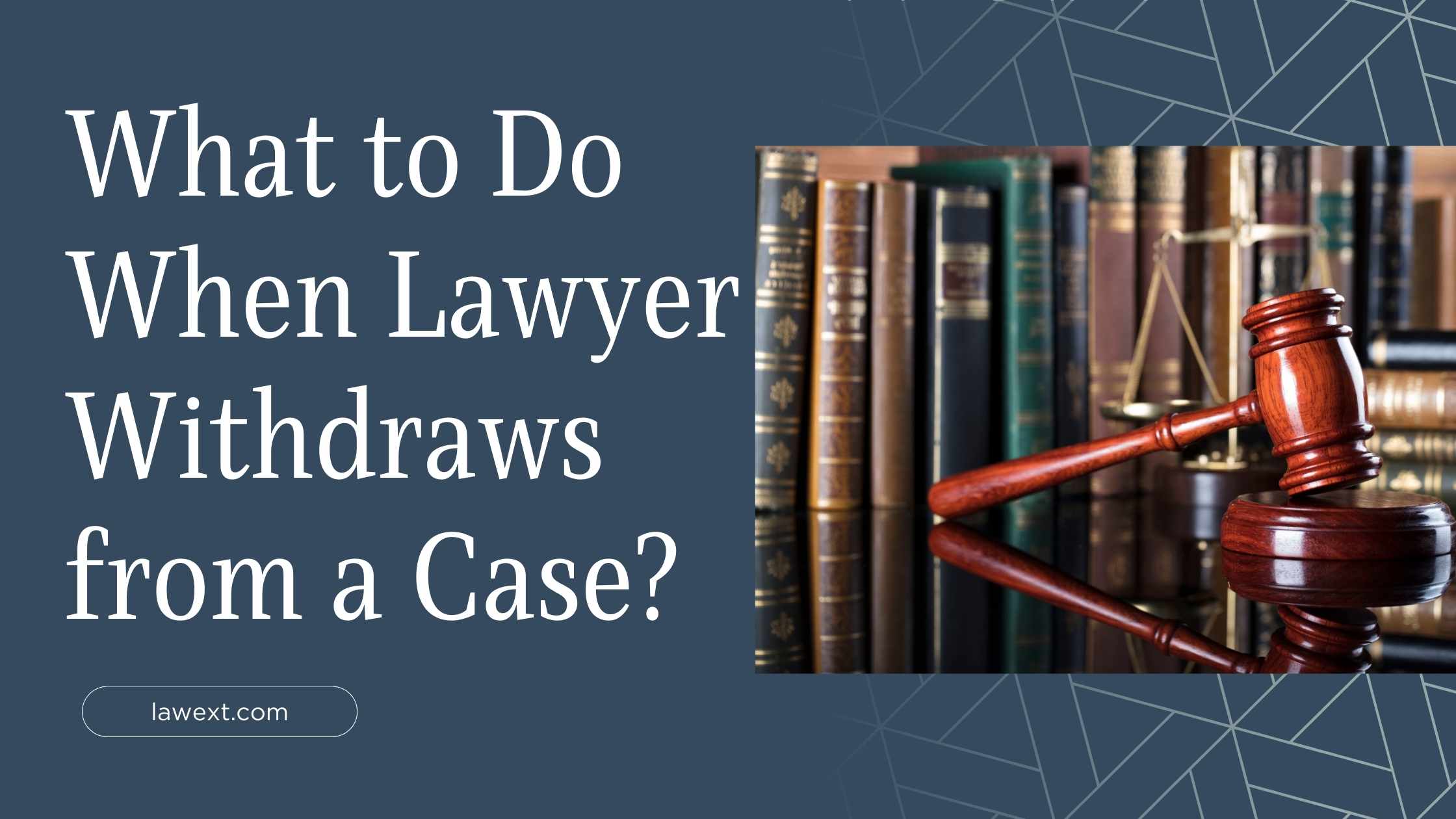 What to Do When Lawyer Withdraws from a Case?