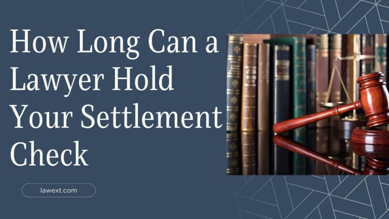 How Long Can a Lawyer Hold Your Settlement Check