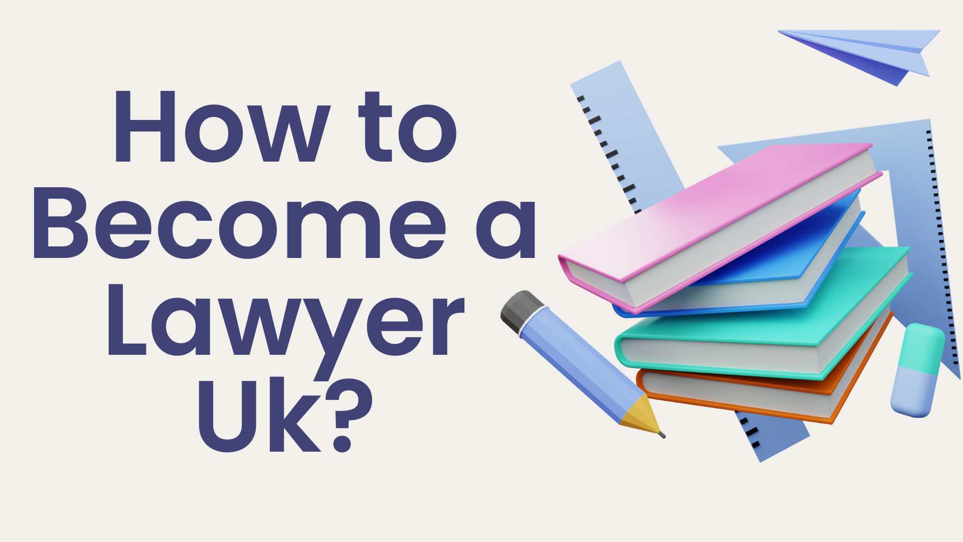 How to Become a Lawyer Uk?