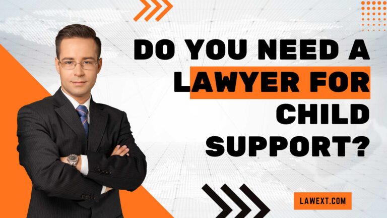 Do You Need a Lawyer for Child Support?