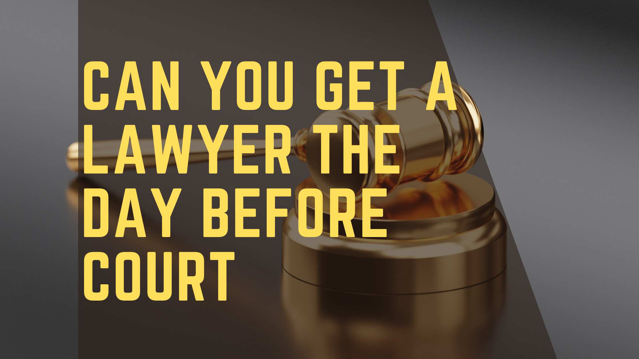 Can You Get a Lawyer the Day before Court