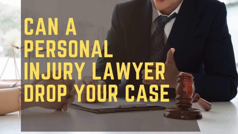 Can a Personal Injury Lawyer Drop Your Case