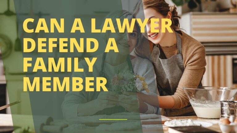 Can a Lawyer Defend a Family Member