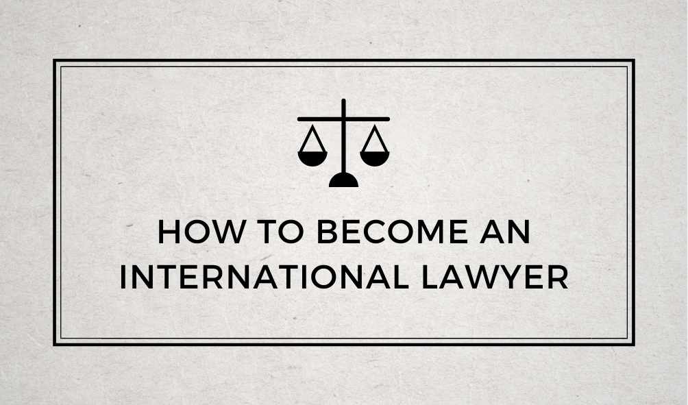 How to Become an International Lawyer